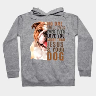 No One Will Ever Ever Ever Love You More Than Jesus Your Dog Hoodie